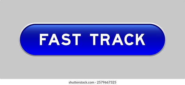 Blue color capsule shape button with word fast track on gray background