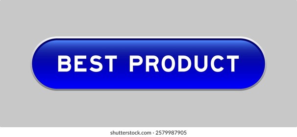 Blue color capsule shape button with word best product on gray background