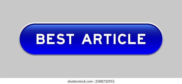 Blue color capsule shape button with word best article on gray background