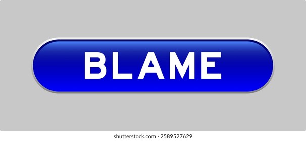 Blue color capsule shape button with word blame on gray background