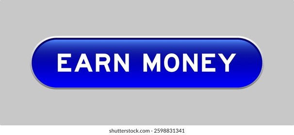 Blue color capsule shape button with word earn money on gray background