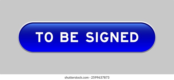 Blue color capsule shape button with word to be signed on gray background