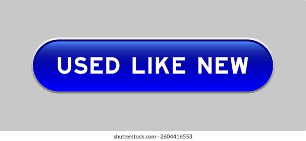 Blue color capsule shape button with word used like new on gray background