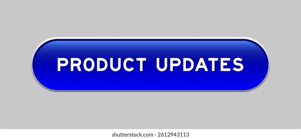 Blue color capsule shape button with word product updates on gray background
