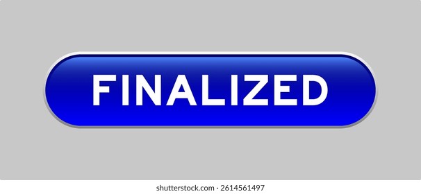 Blue color capsule shape button with word finalized on gray background