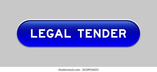 Blue color capsule shape button with word legal tender on gray background