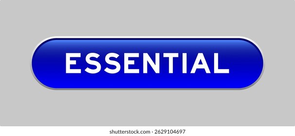 Blue color capsule shape button with word essential on gray background 