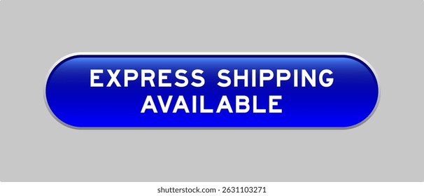Blue color capsule shape button with word express shipping available on gray background