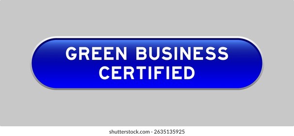 Blue color capsule shape button with word green business certified on gray background