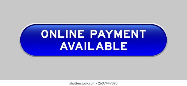 Blue color capsule shape button with word online payment available on gray background