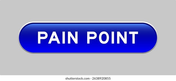 Blue color capsule shape button with word pain point on gray background