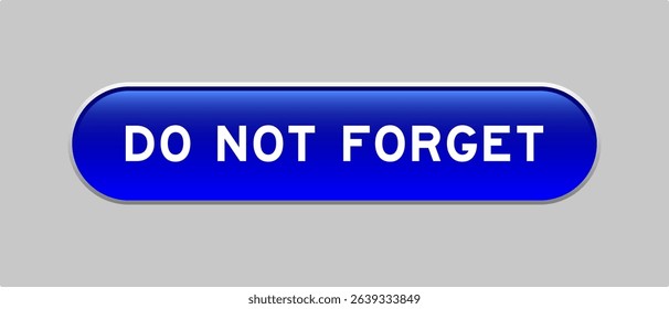 Blue color capsule shape button with word do not forget on gray background
