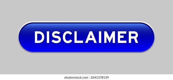 Blue color capsule shape button with word disclaimer on gray background