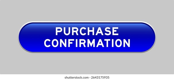 Blue color capsule shape button with word purchase confirmation on gray background