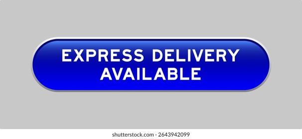 Blue color capsule shape button with word express delivery available on gray background