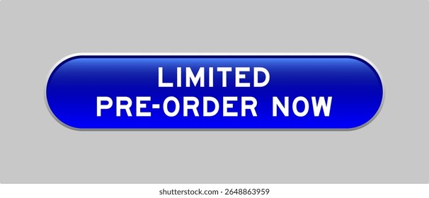 Blue color capsule shape button with word limited pre order now on gray background