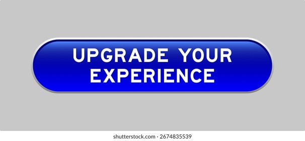 Botão de forma de cápsula de cor azul com atualização de palavra sua experiência em fundo cinza