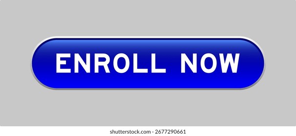 Blue color capsule shape button with word enroll now on gray background