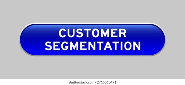 Blue color capsule shape button with word customer segmentation on gray background