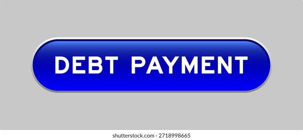 Blue color capsule shape button with word debt payment on gray background