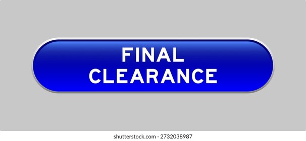 Blue color capsule shape button with word final clearance on gray background