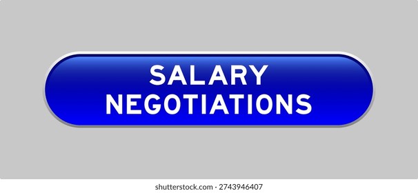 Blue color capsule shape button with word salary negotiation on gray background