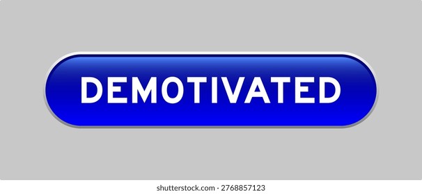 Blue color capsule shape button with word demotivated on gray background