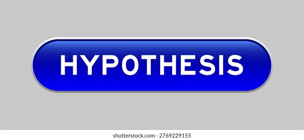 Blue color capsule shape button with word hypothesis on gray background