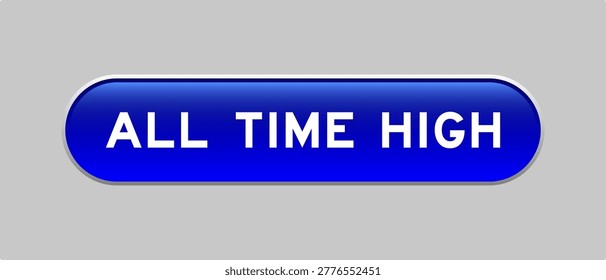Blue color capsule shape button with word all time high on gray background