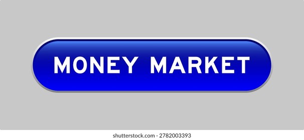 Blue color capsule shape button with word money market on gray background