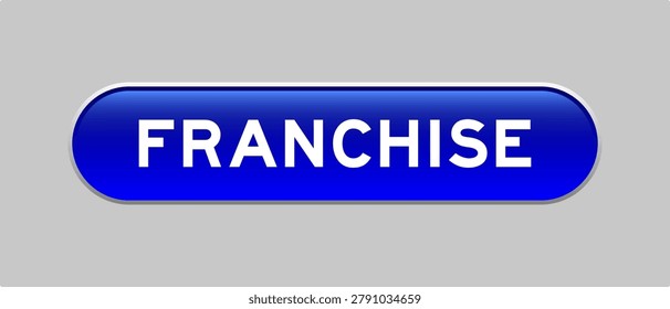 Blue color capsule shape button with word franchise on gray background