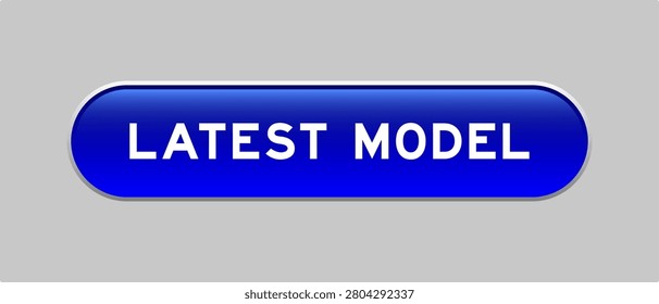 Blue color capsule shape button with word latest model on gray background