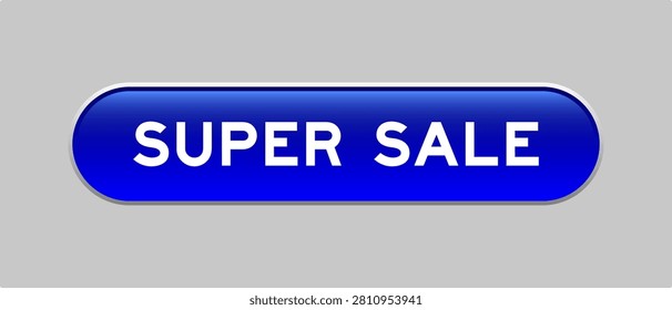 Blue color capsule shape button with word super sale on gray background