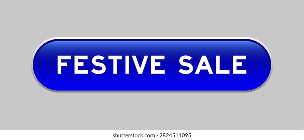 Blue color capsule shape button with word festive sale on gray background