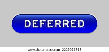 Blue color capsule shape button with word deferred on gray background