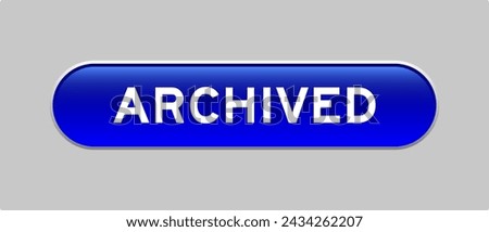Blue color capsule shape button with word archived on gray background