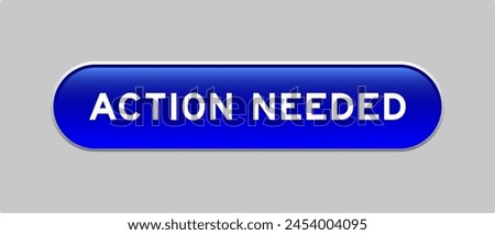 Blue color capsule shape button with word action needed on gray background