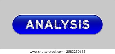 Blue color capsule shape button with word analysis on gray background