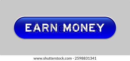 Blue color capsule shape button with word earn money on gray background