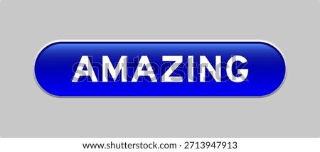 Blue color capsule shape button with word amazing on gray background
