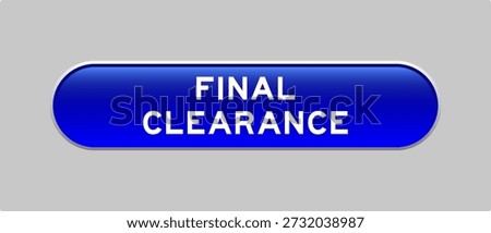 Blue color capsule shape button with word final clearance on gray background