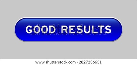 Blue color capsule shape button with word good results on gray background