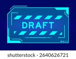 Blue color of futuristic hud banner that have word draft on user interface screen on black background
