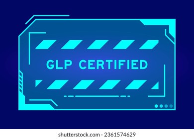 Blue color of futuristic hud banner that have word GLP (Abbreviation of Good laboratory practice) certified on user interface screen on black background svg