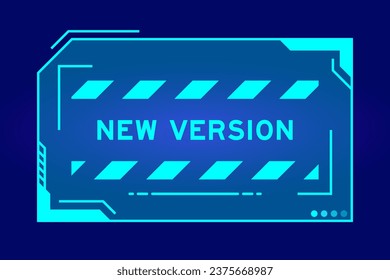 Blue color of futuristic hud banner that have word new version on user interface screen on black background