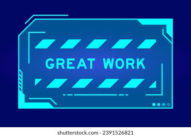 Blue color of futuristic hud banner that have word great work on user interface screen on black background