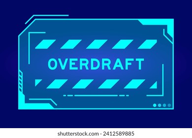 Blue color of futuristic hud banner that have word overdraft on user interface screen on black background