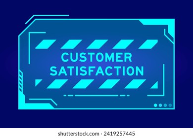 Blue color of futuristic hud banner that have word customer satisfaction on user interface screen on black background