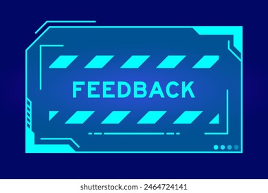 Blue color of futuristic hud banner that have word feedback on user interface screen on black background