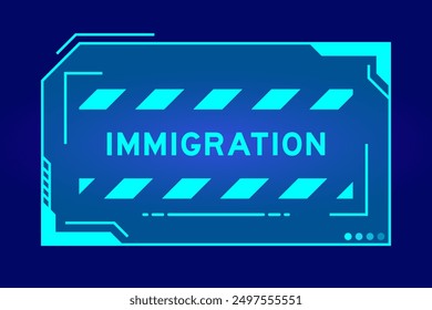 Blue color of futuristic hud banner that have word immigration on user interface screen on black background